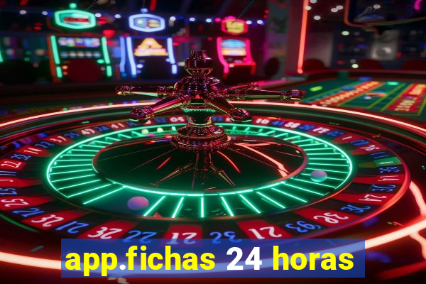 app.fichas 24 horas